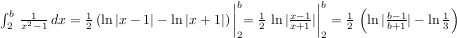 int_2^b (1/(x^2-1)) dx = (1/2)ln|(x-1)/(x+1)||_2^b = (1/2)(ln|(b-1)/(b+1)| - ln(1/3))