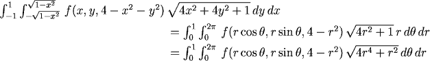 int_{-1}^1 int_{-sqrt(1-x^2)}^{sqrt(1-x^2)} f(x,y,4-x^2-y^2) sqrt(...) dy dx = int_0^1 int_0^{2pi} f(rcos(t),rsin(t),4-r^2) sqrt(...) r dtheta dr = (the flux integral from above)
