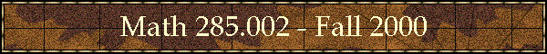 Math 285.002 - Fall 2000